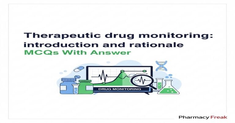 Therapeutic drug monitoring: introduction and rationale MCQs With Answer