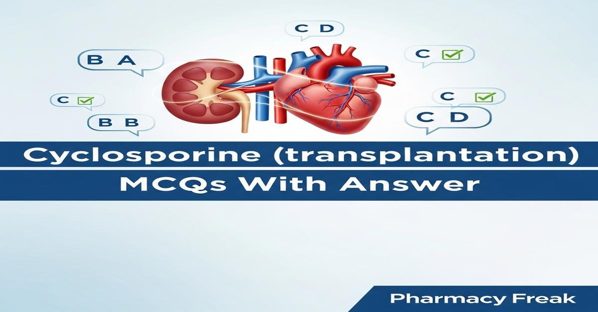 TDM examples: Cyclosporine (transplantation) MCQs With Answer