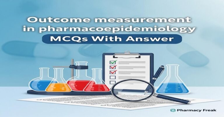 Outcome measurement in pharmacoepidemiology MCQs With Answer