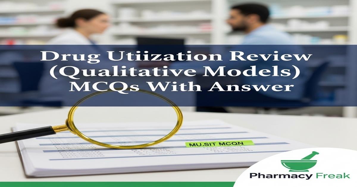 Drug utilization review (qualitative models) MCQs With Answer