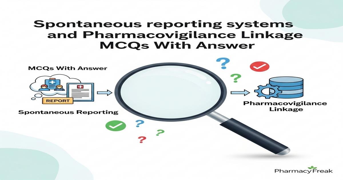 Spontaneous reporting systems and pharmacovigilance linkage MCQs With Answer