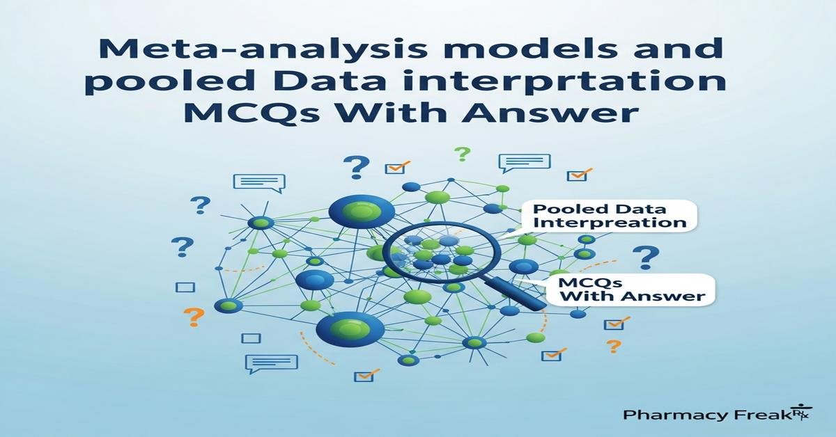 Meta-analysis models and pooled data interpretation MCQs With Answer
