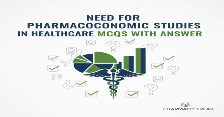 Need for pharmacoeconomic studies in healthcare MCQs With Answer