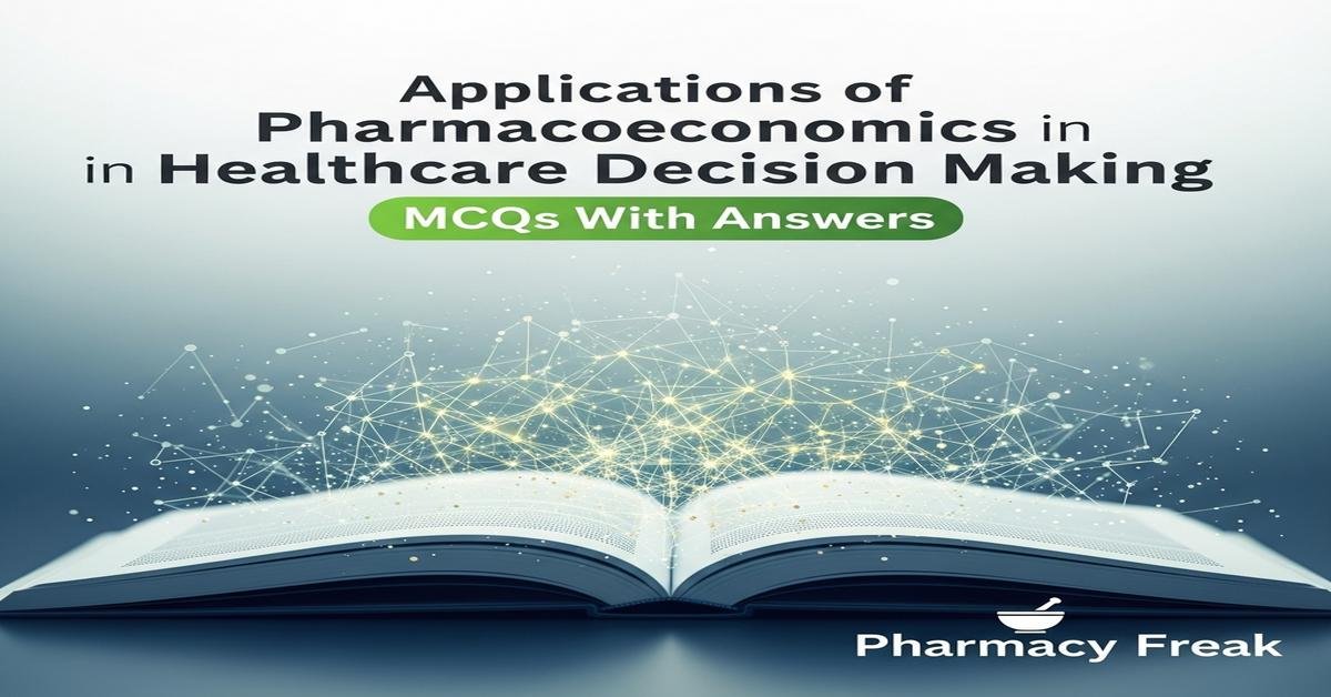 Applications of pharmacoeconomics in healthcare decision making MCQs With Answer