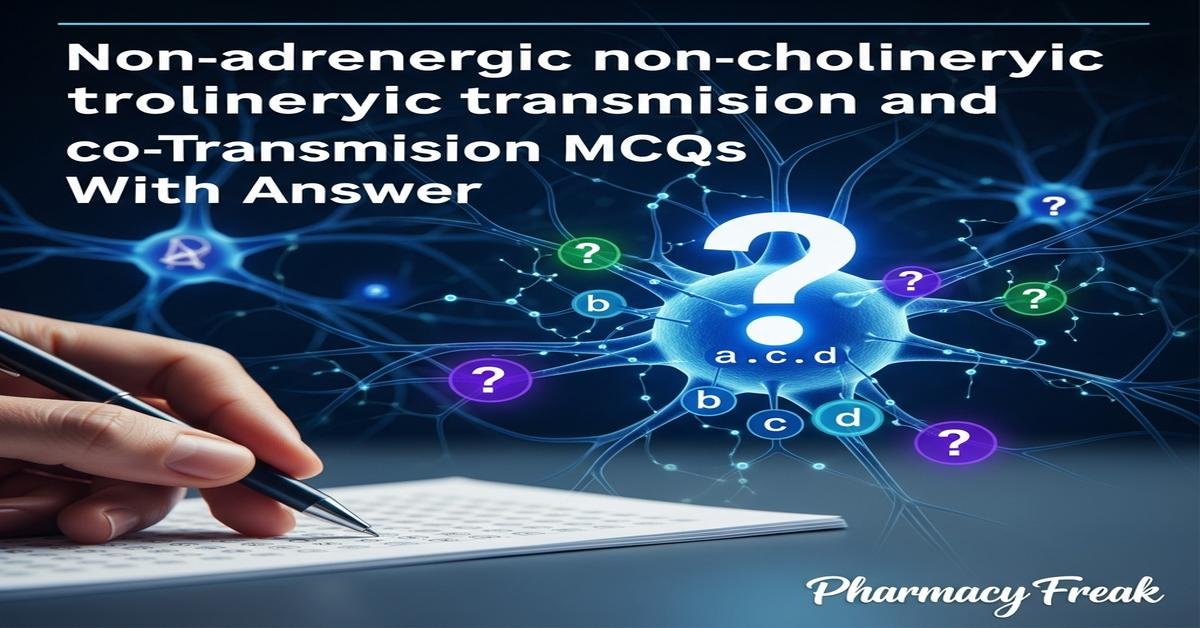 Non-adrenergic non-cholinergic transmission and co-transmission MCQs With Answer