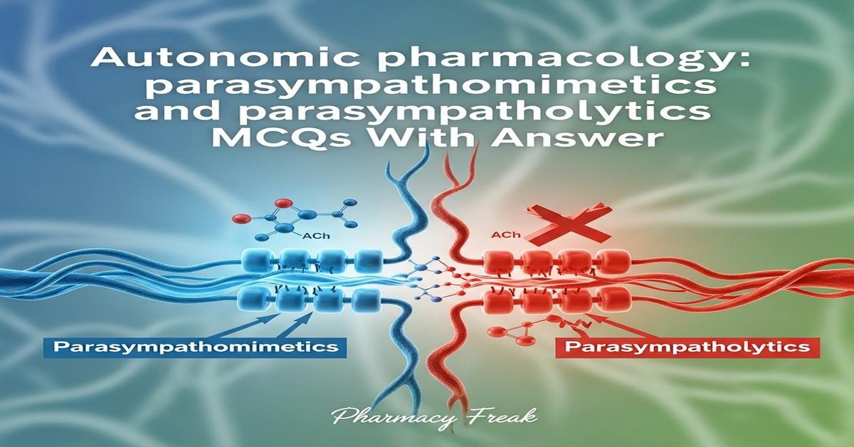 Autonomic pharmacology: parasympathomimetics and parasympatholytics MCQs With Answer