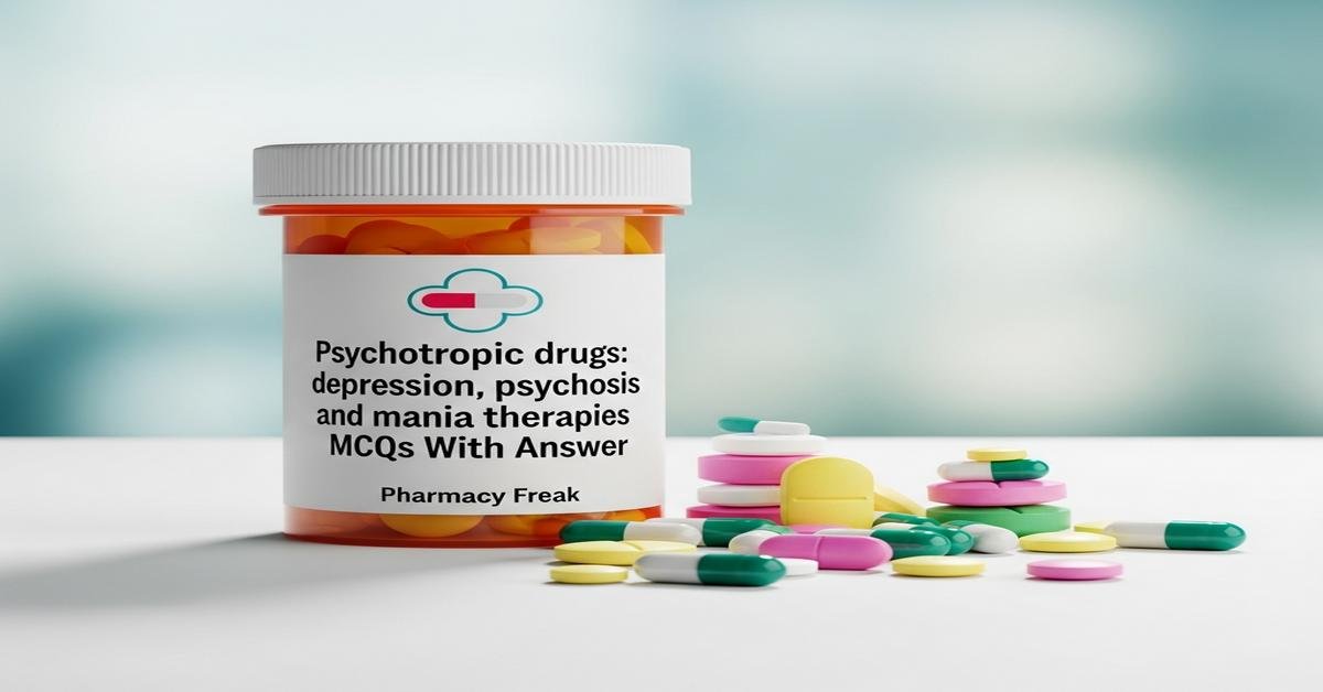 Psychotropic drugs: depression, psychosis and mania therapies MCQs With Answer