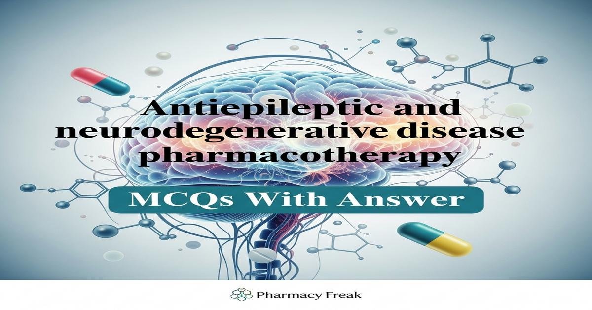 Antiepileptic and neurodegenerative disease pharmacotherapy MCQs With Answer