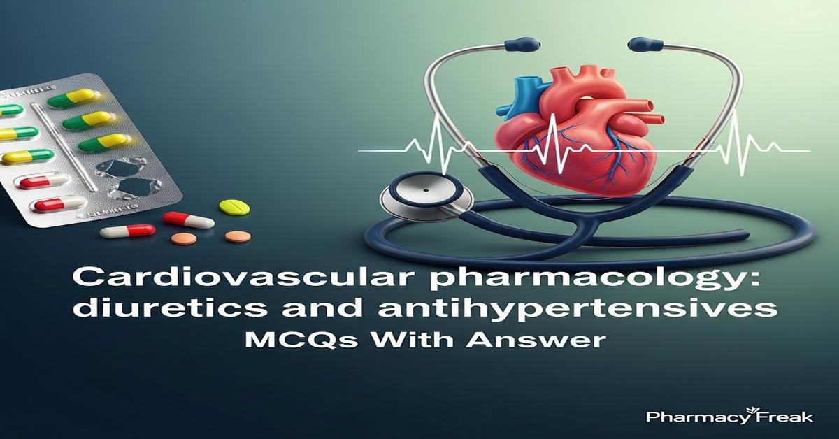 Cardiovascular pharmacology: diuretics and antihypertensives MCQs With Answer
