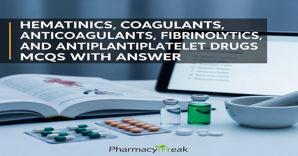 Hematinics, coagulants, anticoagulants, fibrinolytics and antiplatelet drugs MCQs With Answer
