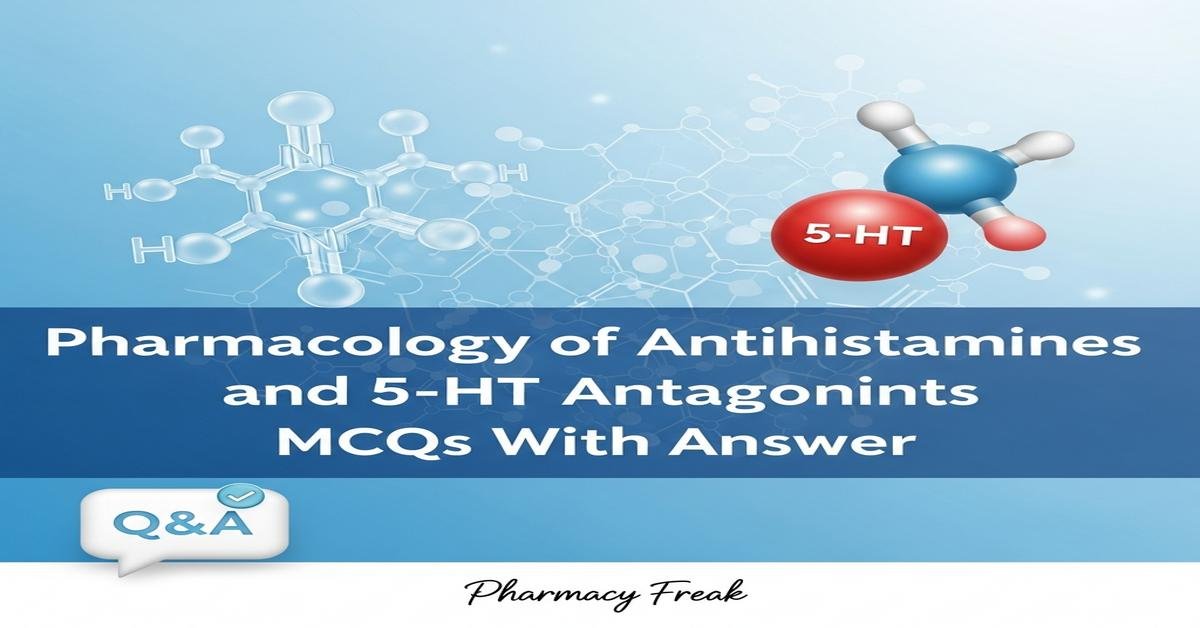 Pharmacology of antihistamines and 5-HT antagonists MCQs With Answer