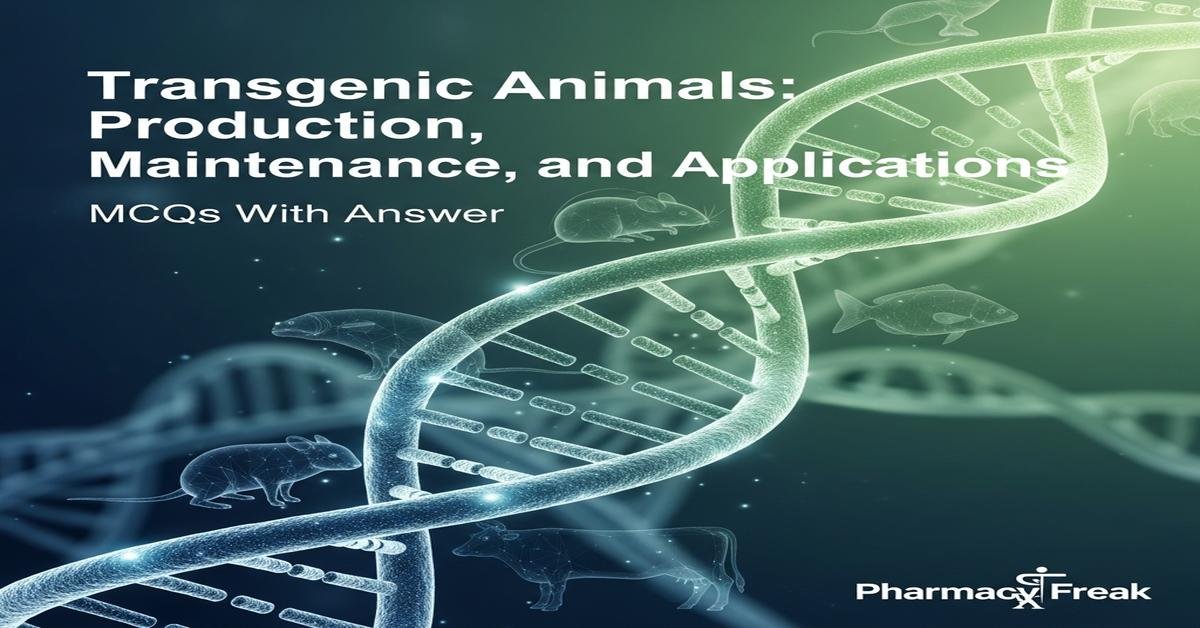 Transgenic animals: production, maintenance and applications MCQs With Answer