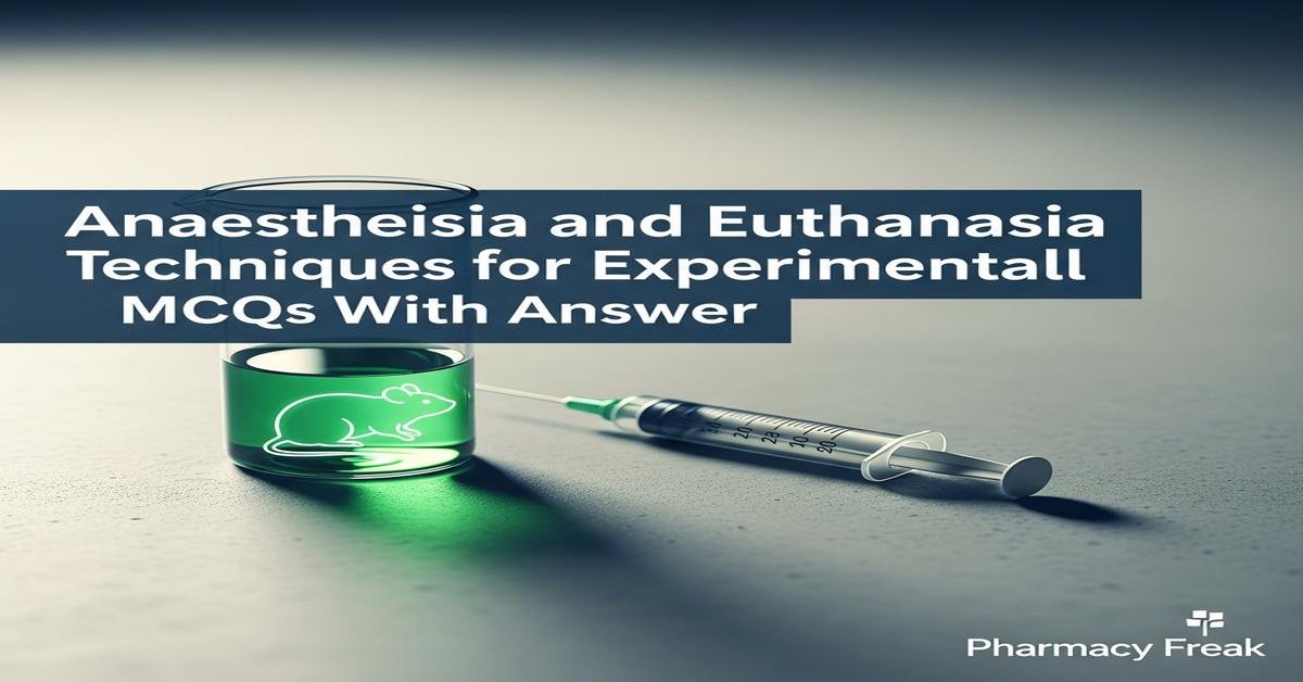 Anaesthesia and euthanasia techniques for experimental animals MCQs With Answer