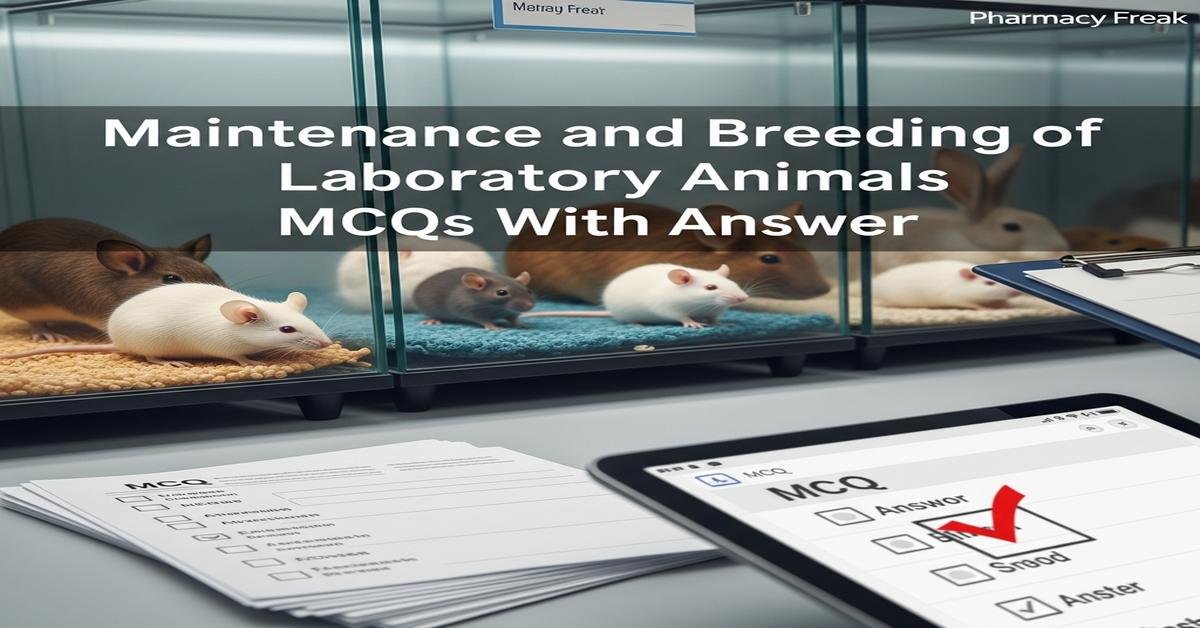Maintenance and breeding of laboratory animals MCQs With Answer