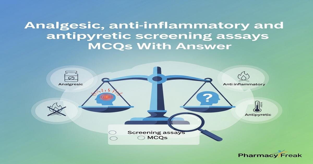 Analgesic, anti-inflammatory and antipyretic screening assays MCQs With Answer