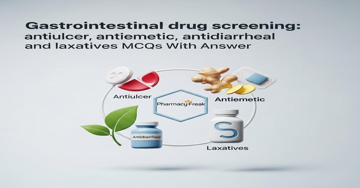 Gastrointestinal drug screening: antiulcer, antiemetic, antidiarrheal and laxatives MCQs With Answer