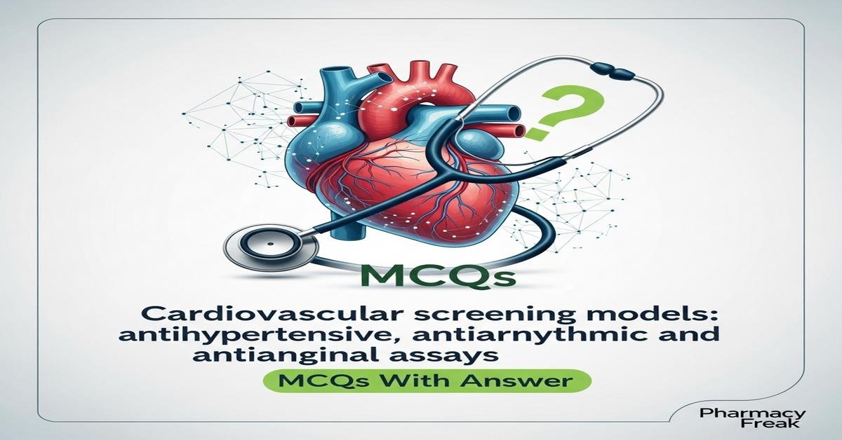 Cardiovascular screening models: antihypertensive, antiarrhythmic and antianginal assays MCQs With Answer
