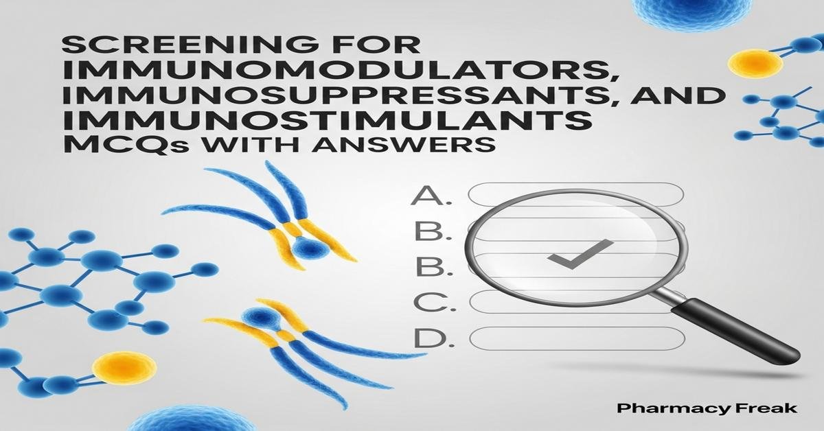 Screening for immunomodulators, immunosuppressants and immunostimulants MCQs With Answer