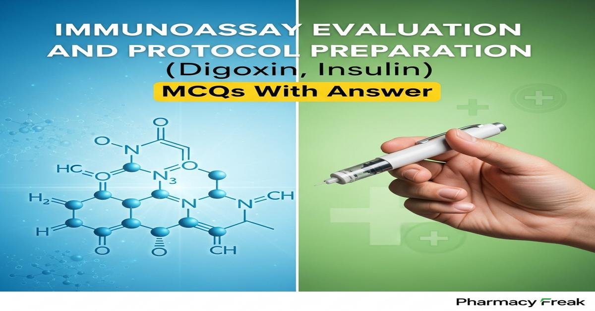 Immunoassay evaluation and protocol preparation (digoxin, insulin) MCQs With Answer