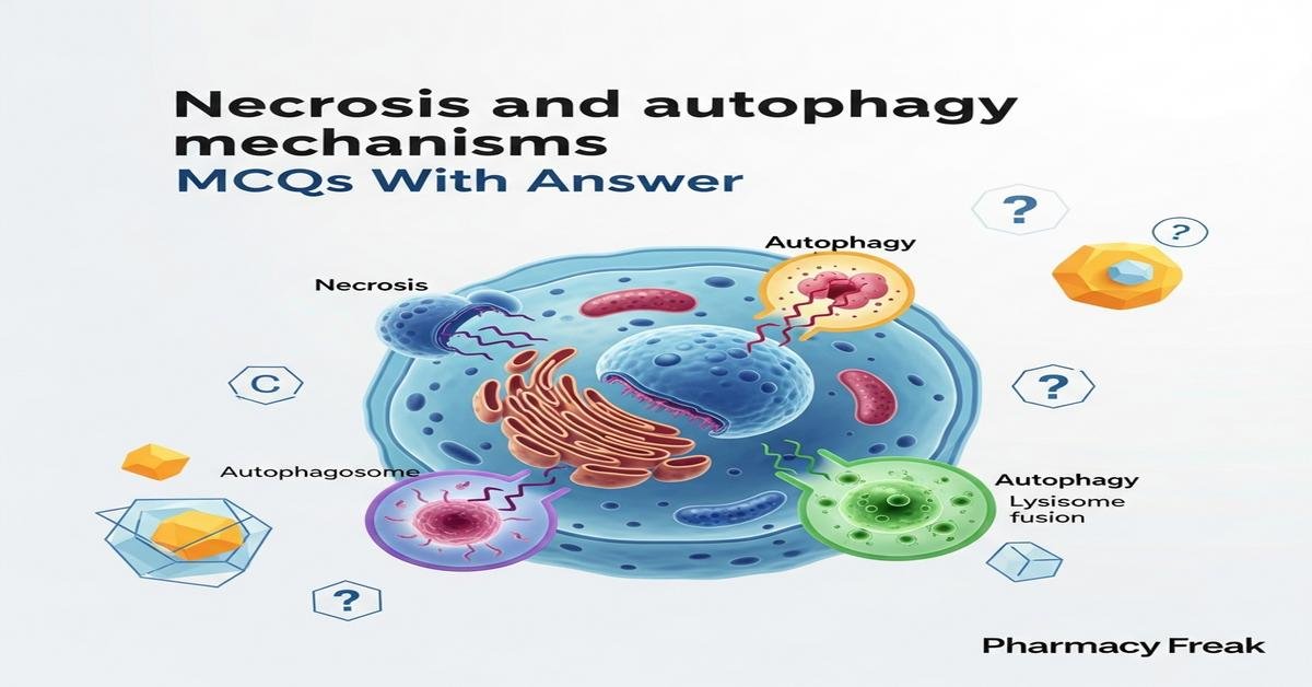 Necrosis and autophagy mechanisms MCQs With Answer