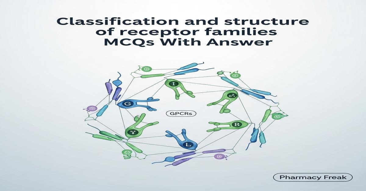 Classification and structure of receptor families MCQs With Answer