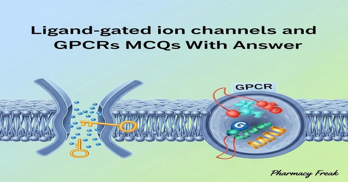 Ligand-gated ion channels and GPCRs MCQs With Answer