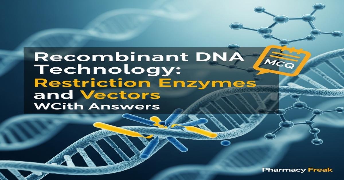Recombinant DNA technology: restriction enzymes and vectors MCQs With Answer