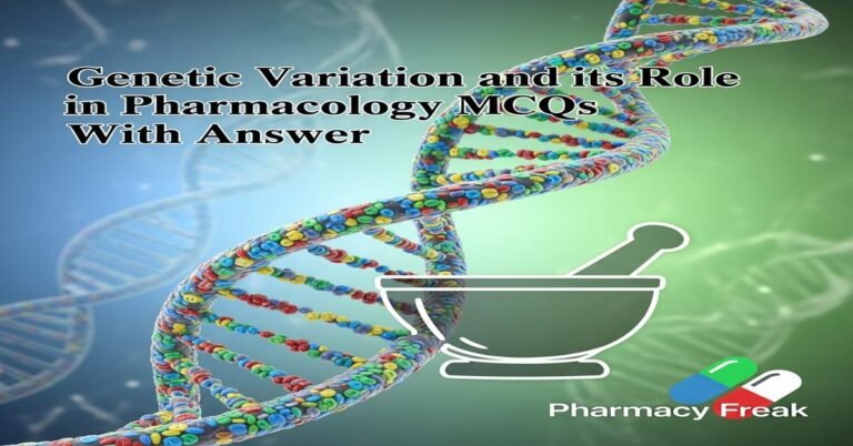 Genetic variation and its role in pharmacology MCQs With Answer