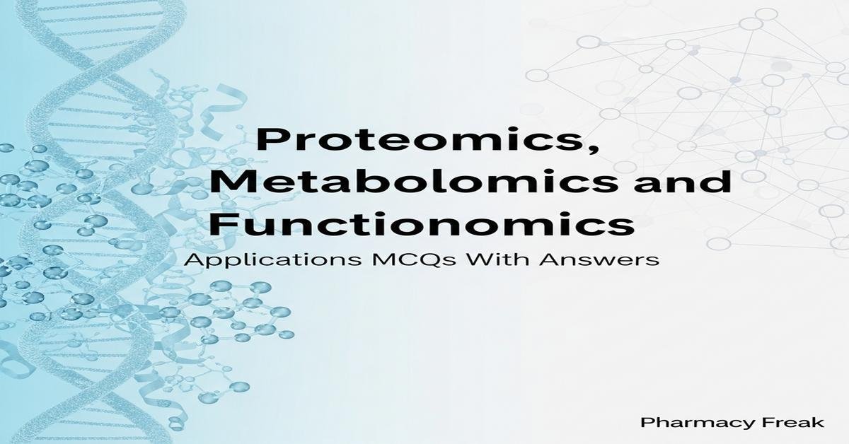 Proteomics, metabolomics and functionomics applications MCQs With Answer