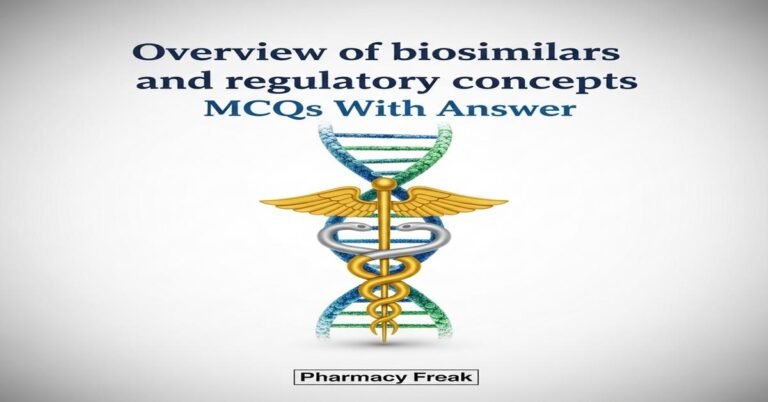 Overview of biosimilars and regulatory concepts MCQs With Answer