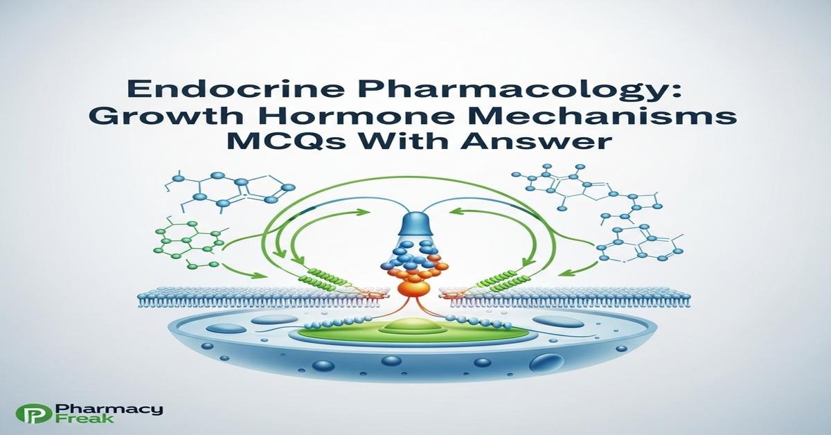 Endocrine pharmacology: growth hormone mechanisms MCQs With Answer