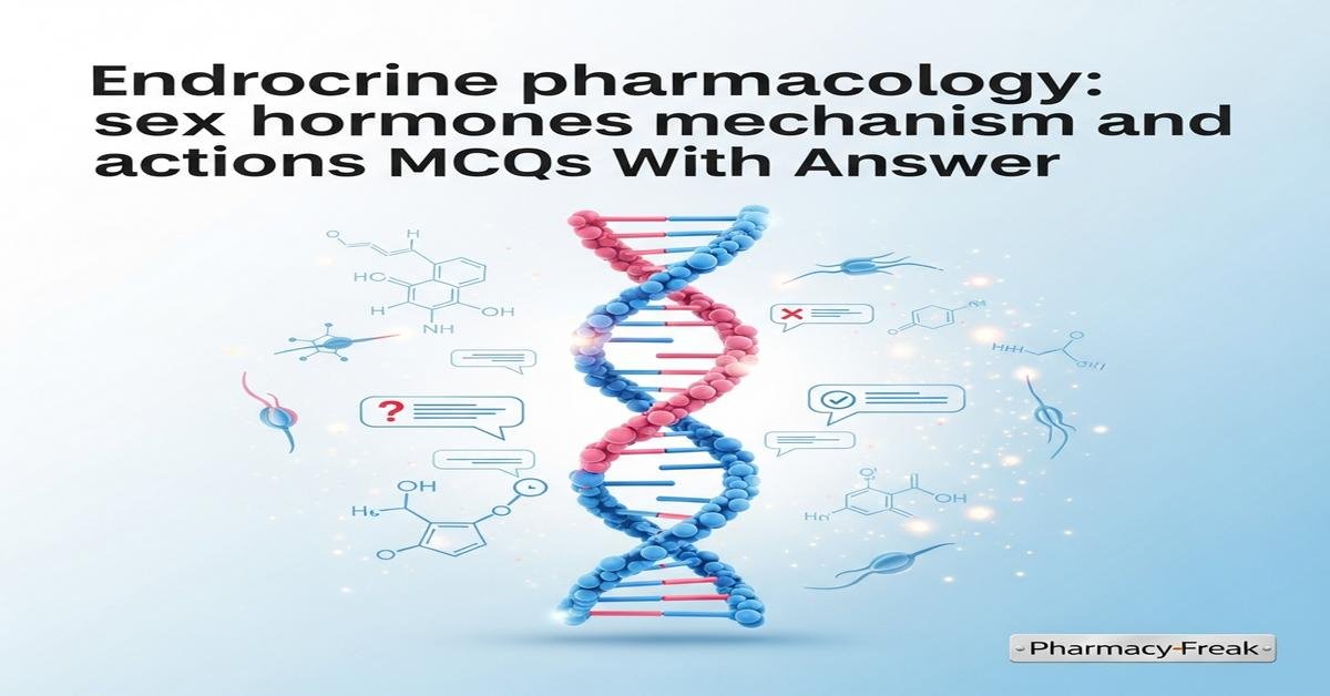 Endocrine pharmacology: sex hormones mechanism and actions MCQs With Answer