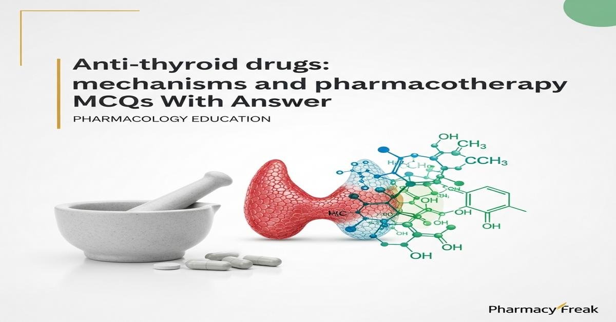 Anti-thyroid drugs: mechanisms and pharmacotherapy MCQs With Answer