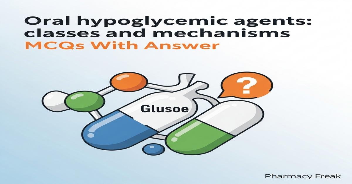 Oral hypoglycemic agents: classes and mechanisms MCQs With Answer