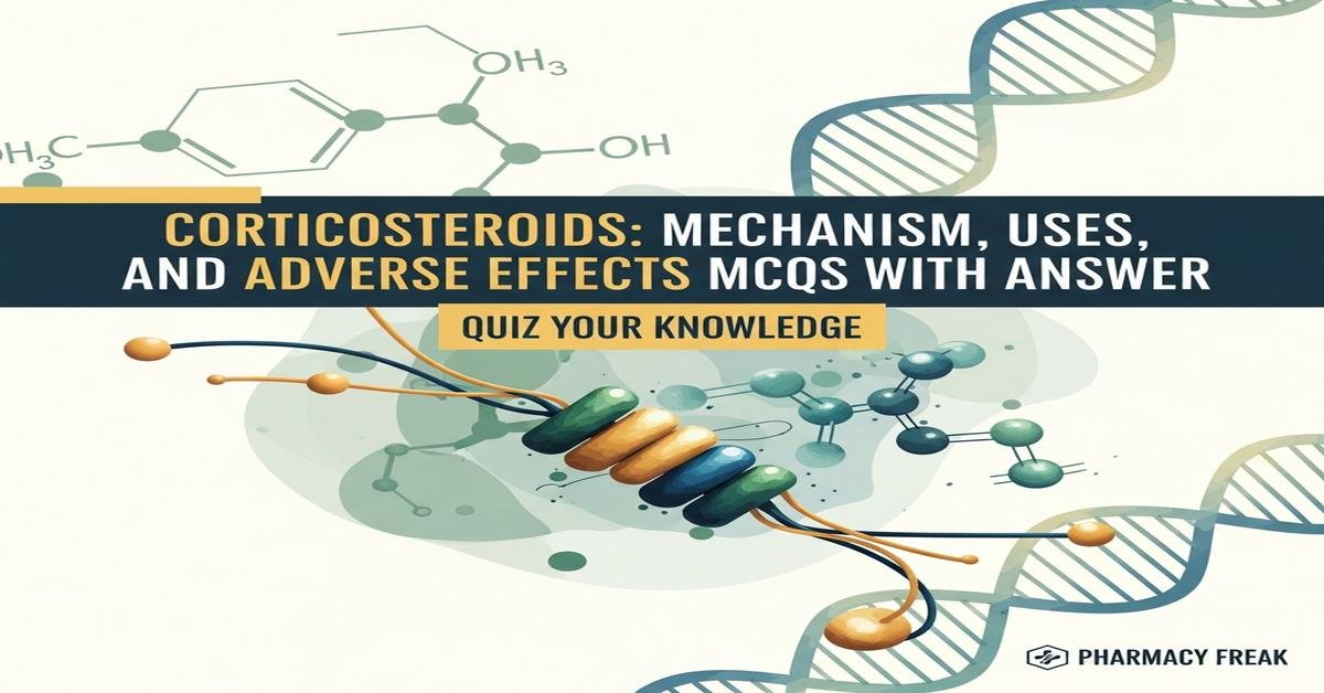 Corticosteroids: mechanism, uses and adverse effects MCQs With Answer