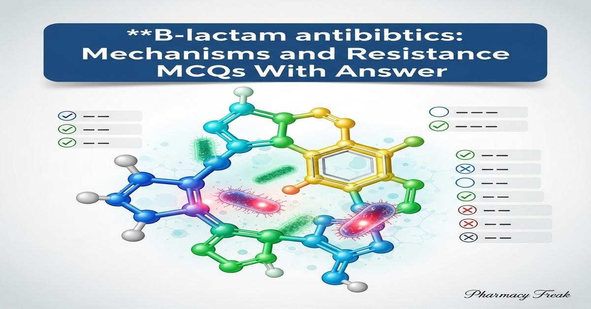 ß-lactam antibiotics: mechanisms and resistance MCQs With Answer