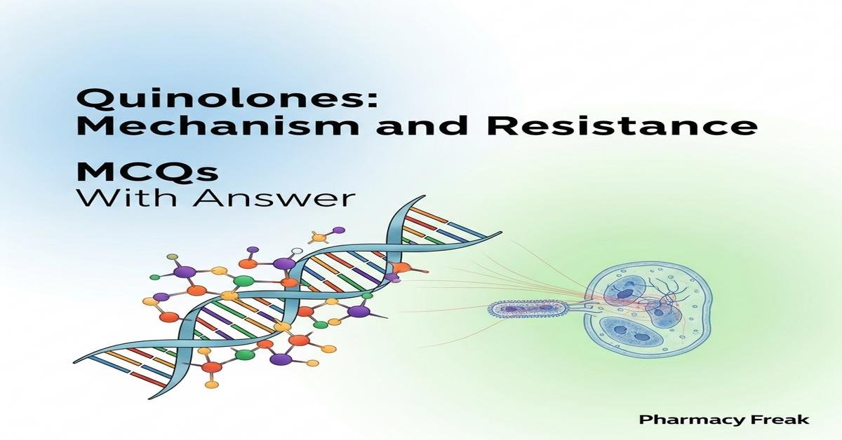 Quinolones: mechanism and resistance MCQs With Answer