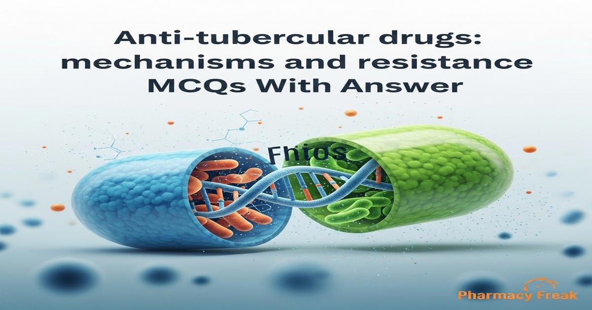 Anti-tubercular drugs: mechanisms and resistance MCQs With Answer