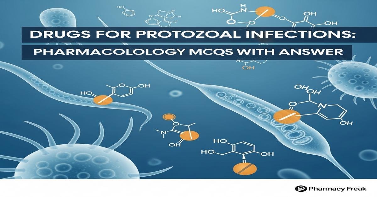 Drugs for protozoal infections: pharmacology MCQs With Answer