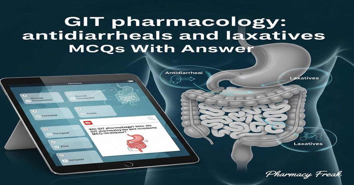 GIT pharmacology: antidiarrheals and laxatives MCQs With Answer