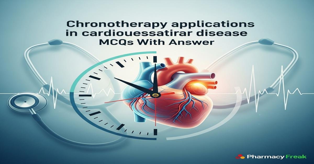 Chronotherapy applications in cardiovascular disease MCQs With Answer