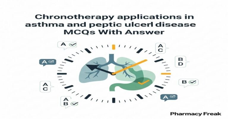 Chronotherapy applications in asthma and peptic ulcer disease MCQs With Answer