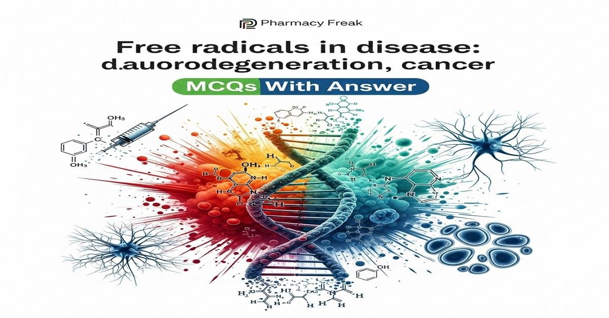 Free radicals in disease: diabetes, neurodegeneration, cancer MCQs With Answer
