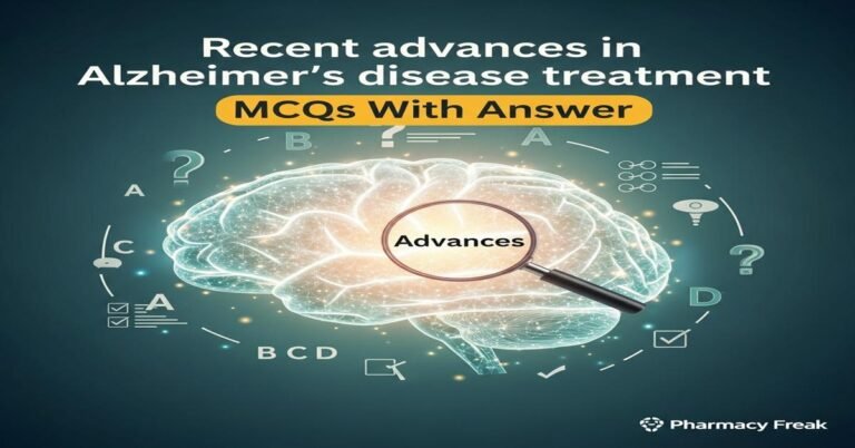 Recent advances in Alzheimer’s disease treatment MCQs With Answer