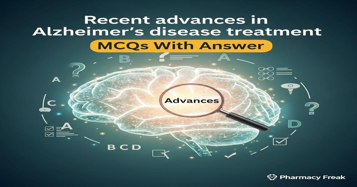 Recent advances in Alzheimer’s disease treatment MCQs With Answer