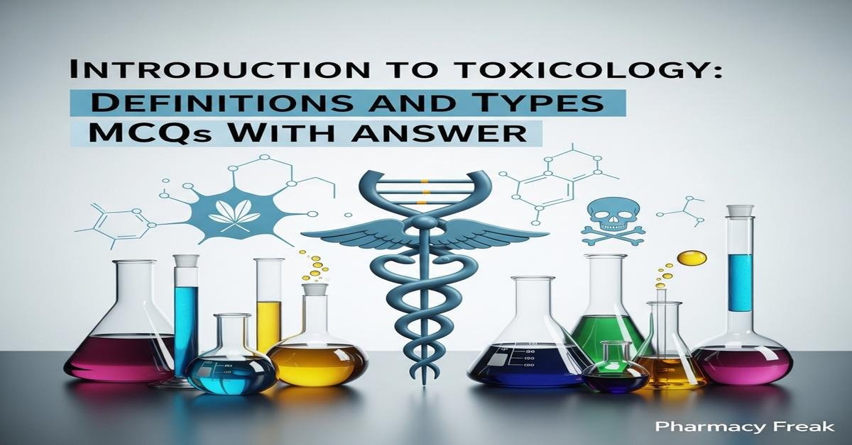 Introduction to toxicology: definitions and types MCQs With Answer
