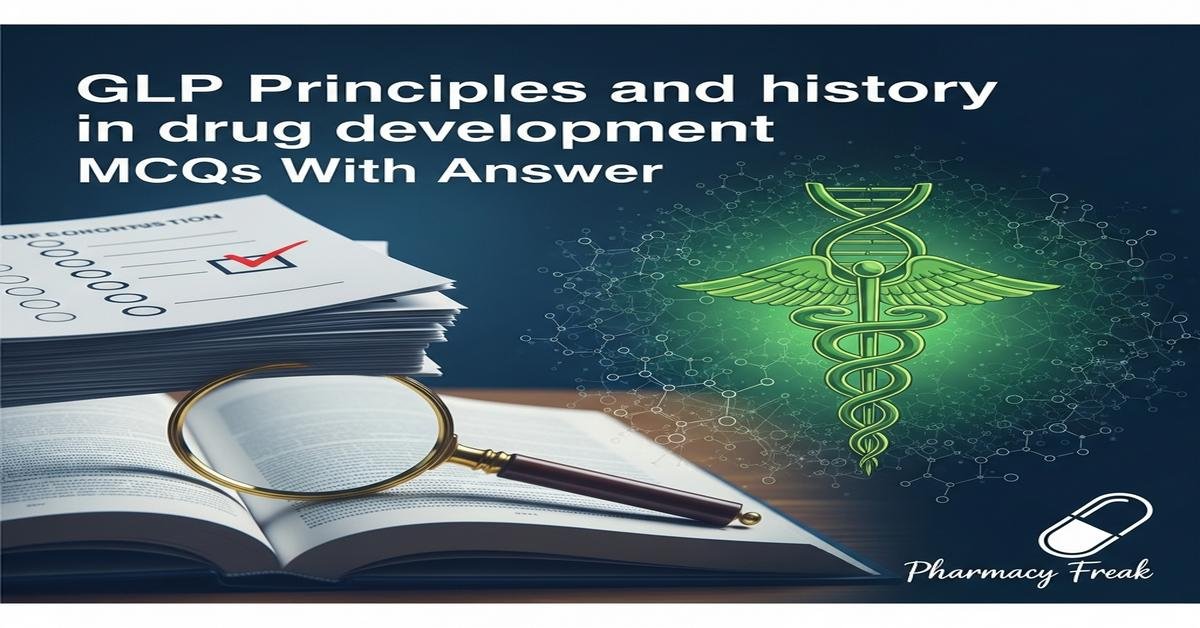 GLP principles and history in drug development MCQs With Answer