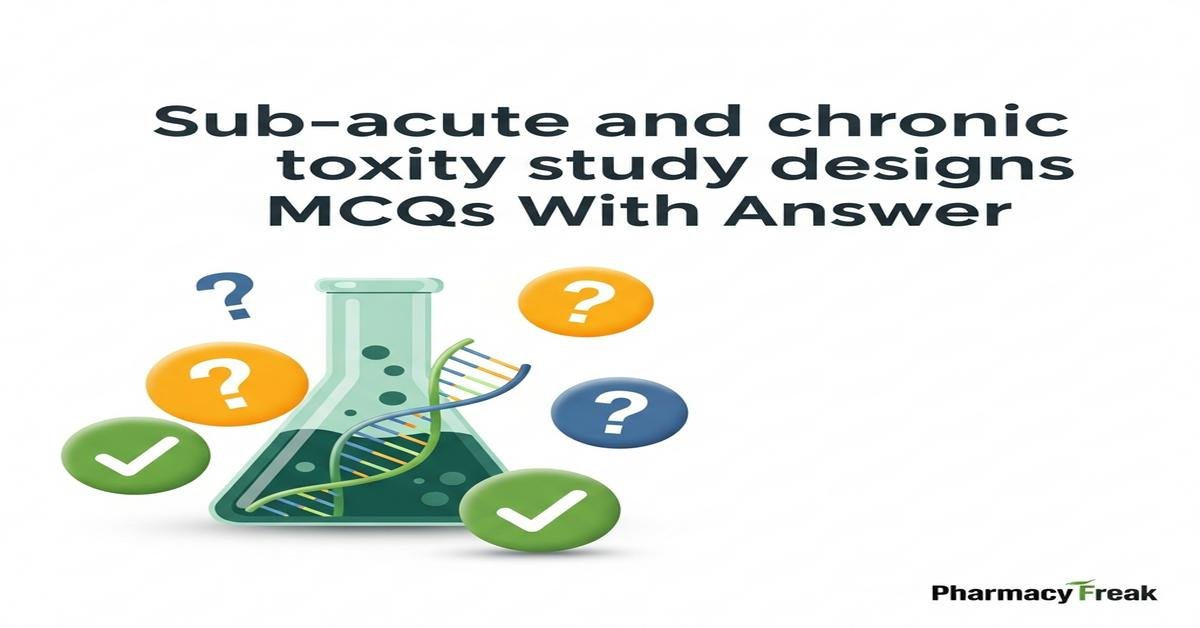 Sub-acute and chronic toxicity study designs MCQs With Answer