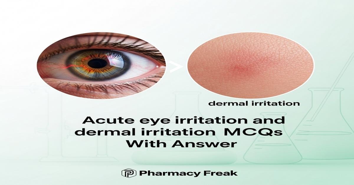 Acute eye irritation and dermal irritation testing MCQs With Answer