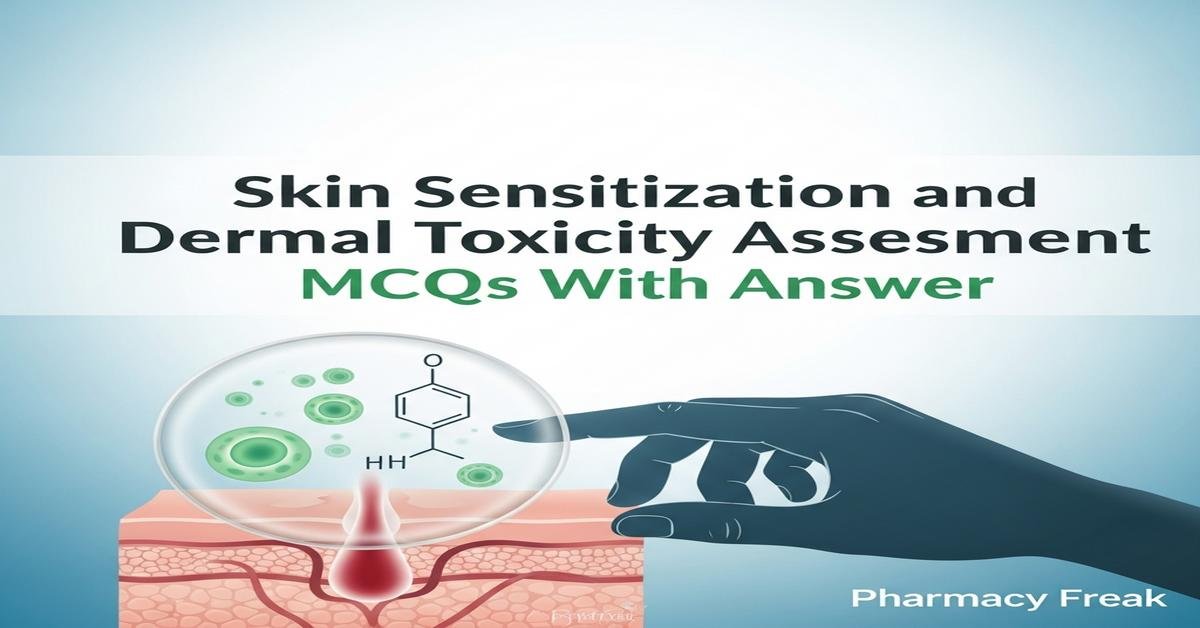 Skin sensitization and dermal toxicity assessment MCQs With Answer